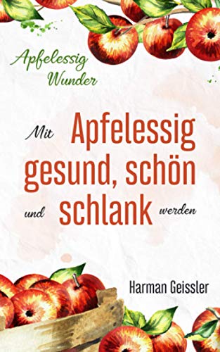 Preisvergleich Produktbild Apfelessig Wunder: Mit Apfelessig gesund, schön und schlank werden