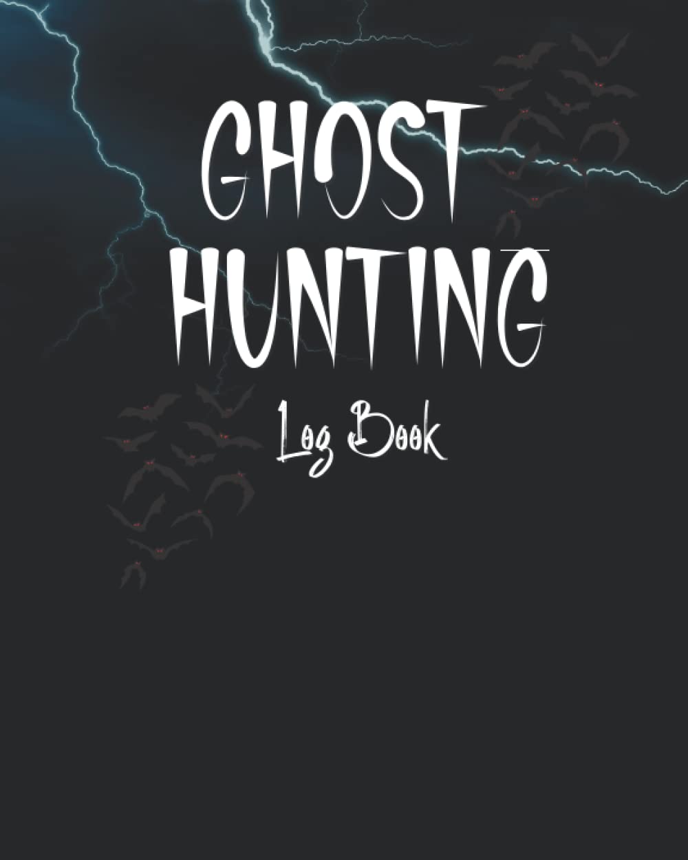 Ghost Hunting Log Book: Ghost Hunting & Paranormal Investigation Log Book Journal, Paranormal Activity Journal, Paranormal Investigation Notebook, ... for Investigators and Paranormal Enthusiasts
