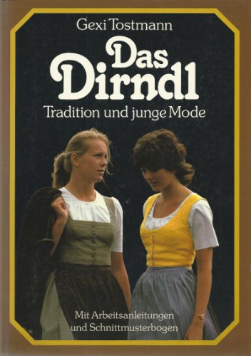 Das Dirndl. Tradition und junge Mode - Mit Arbeitsanleitungen und...