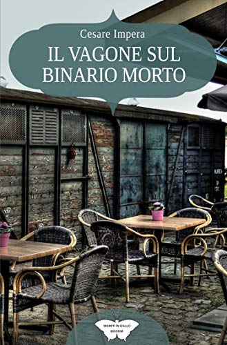 Il vagone sul binario morto: (Collana Segreti in giallo) di [Cesare Impera]