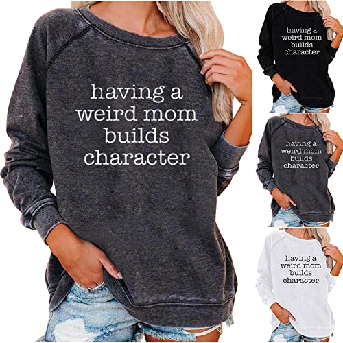 HGps8w Having A Weird Mom Builds Character Sweatshirt Womens Funny Letter Print Casual Long Sleeve Crewneck Pullover Tops2