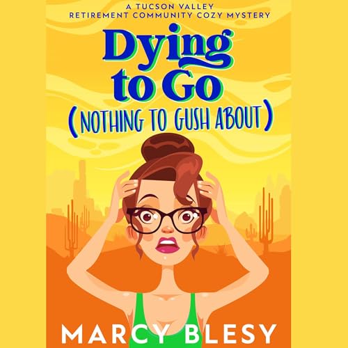 Dying to Go (Nothing to Gush About) by Marcy Blesy episode artwork