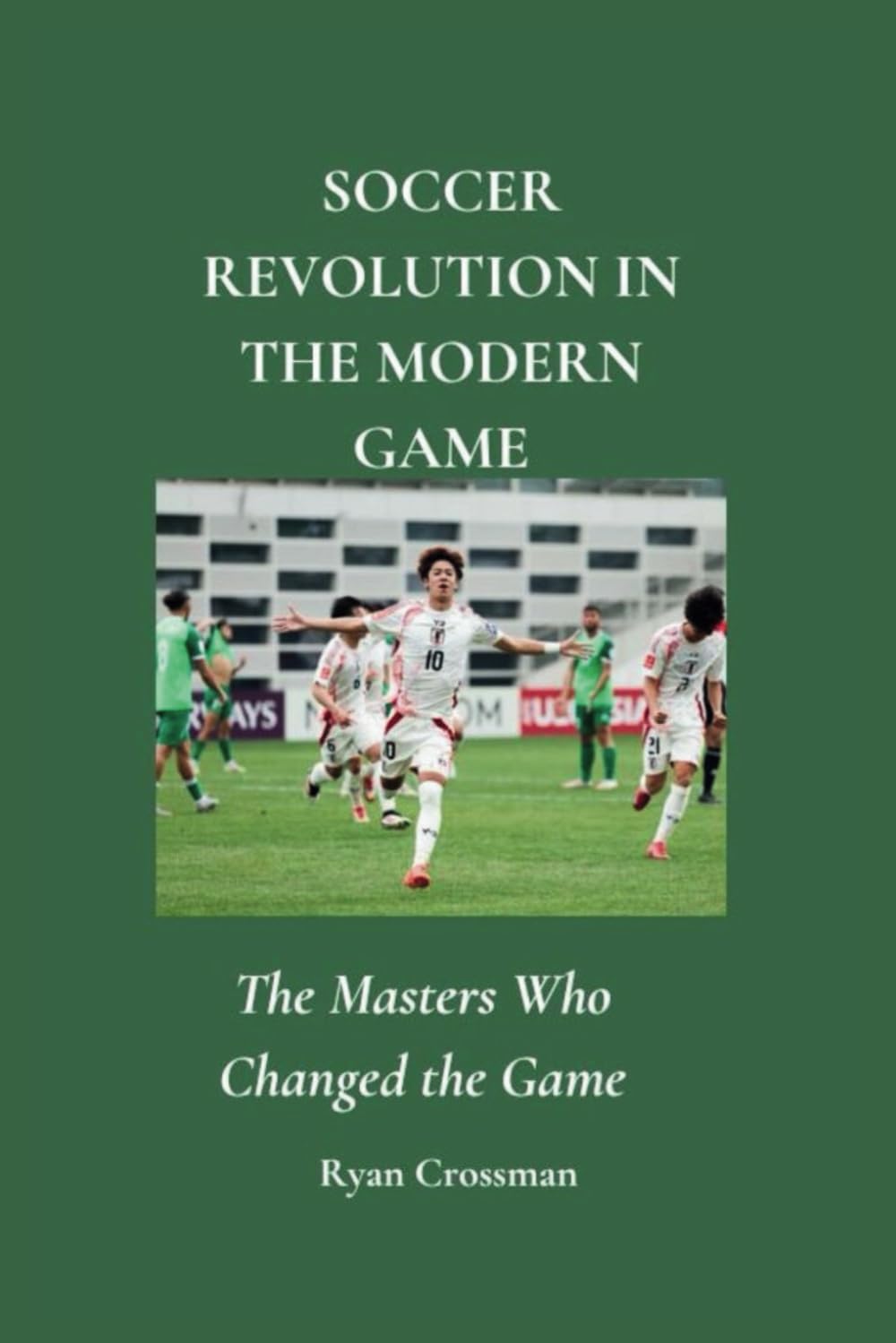 SOCCER REVOLUTION IN THE MODERN GAME: The Masters Who Changed the Game