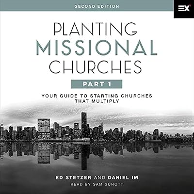 Planting Missional Churches, Part 1 (Second Edition): Your Guide to Starting Churches That Multiply