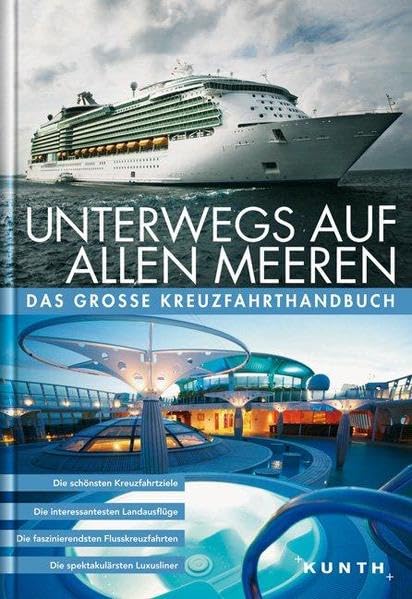 KUNTH Bildband Unterwegs auf allen Meeren. Das grosse Kreuzfahrthandbuch: Das grosse Kreuzfahrthandbuch (KUNTH Unterwegs in ...: Das grosse Reisebuch)