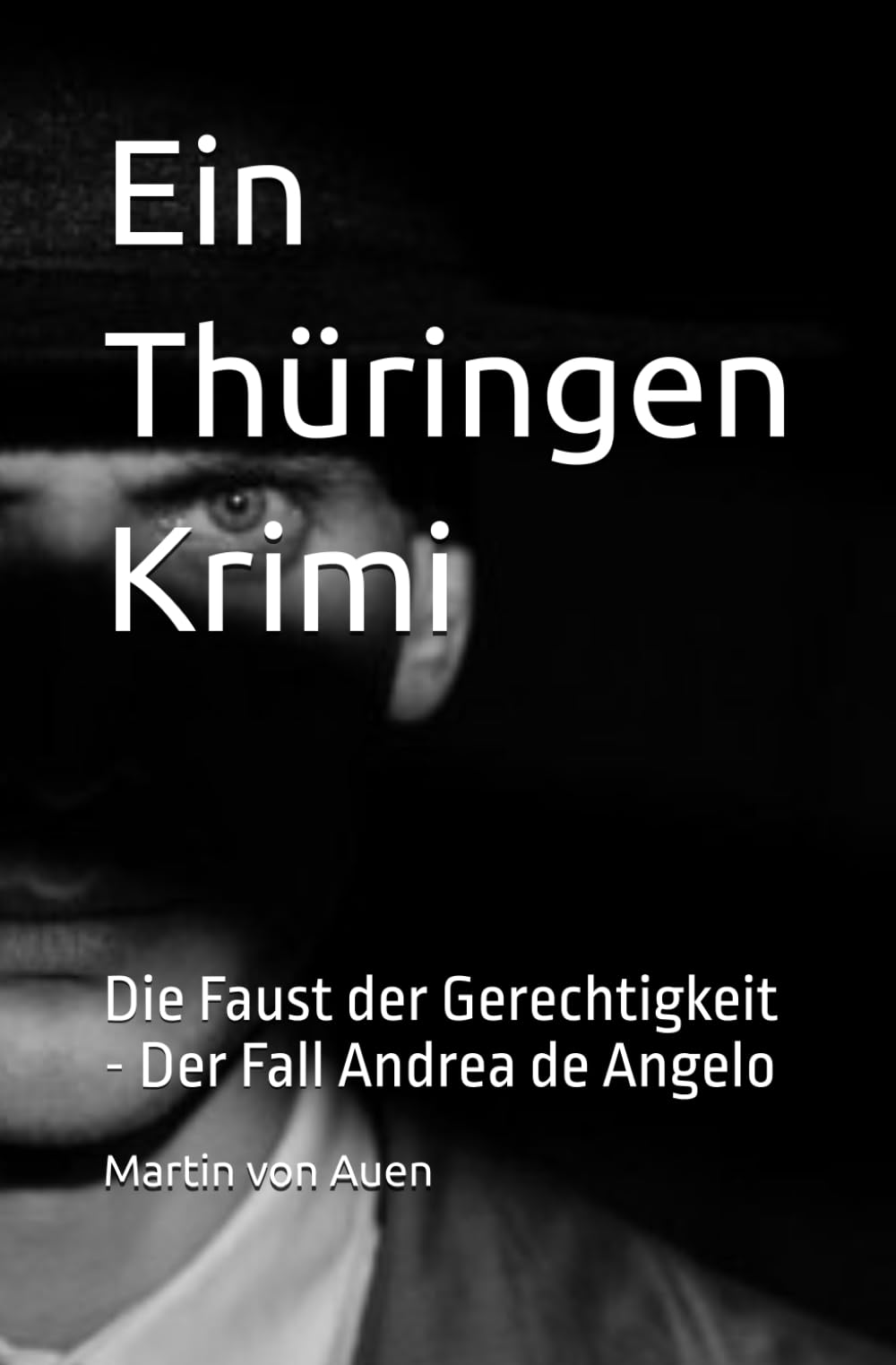 Ein Thüringen Krimi Der Fall Andrea de Angelo: Die Faust der Gerechtigkeit
