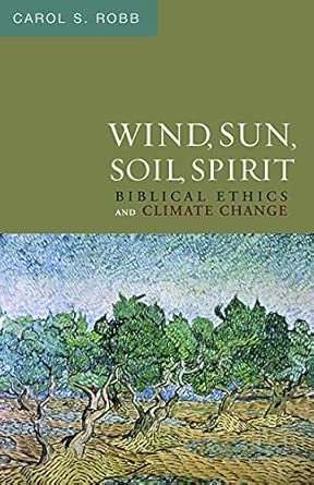 Wind, Sun, Soil, Spirit: Biblical Ethics and Climate Change book cover
