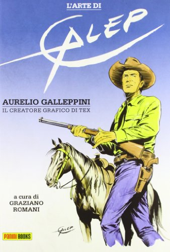 L'arte di Galep: Aurelio Galleppini, il creatore grafico di Tex L'arte di Galep: Aurelio Galleppini, il creatore grafico di Tex