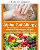 galsi  Alergia Alpha-Gal: um guia rápido para iniciantes sobre como gerenciar a condição através da dieta, com receitas sem carne e plano alimentar de 7 dias (Portuguese Edition)