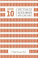 Book 10 - Rectangle Body Shape with a Long-Waistplacement 1516948424 Book Cover