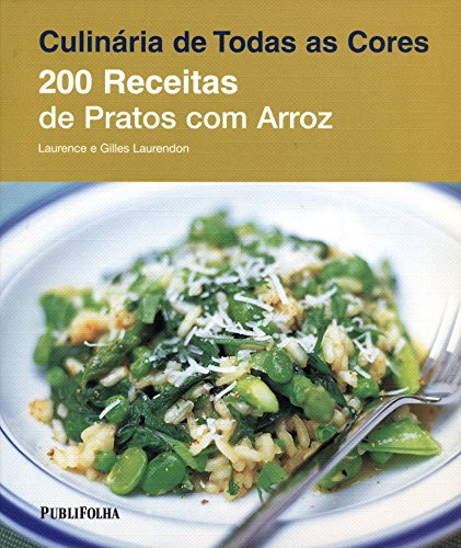 200 Receitas de Pratos com Arroz - Série Culinária de Todas as Cores