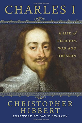Charles I: A Life of Religion, War and Treason: A Life of Religion, War and Treason