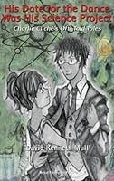 His Date for the Dance Was His Science Project 0898243718 Book Cover