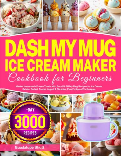 DASH My Mug Ice Cream Maker Cookbook for Beginners: Master Homemade Frozen Treats with Easy DASH My Mug Recipes for Ice Cream, Gelato, Sorbet, Frozen Yogurt & Slushies, Plus Foolproof Techniques image 2