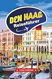 DEN HAAG REISEFÜHRER 2026: Entdecken Sie die Königsstadt der Niederlande mit Museen, Stränden, holländischer Küche, Tagesausflügen und Insider-Reisetipps