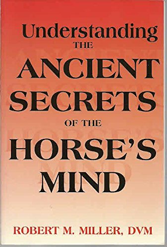 Understanding the Ancient Secrets of the Horse's Mind Understanding the Ancient Secrets of the Horse's Mind