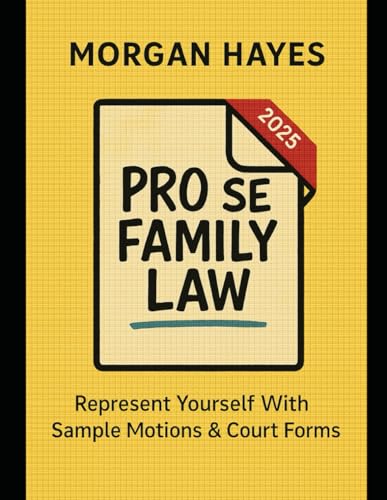 Pro Se Family Law: Represent Yourself With Sample Motions & Court Forms: Step-by-Step Guide to Divorce, Custody, Support & Protective Orders in All 50 States