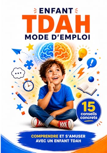 ENFANT TDAH MODE D'EMPLOI: COMPRENDRE ET S'AMUSER AVEC UN ENFANT TDAH