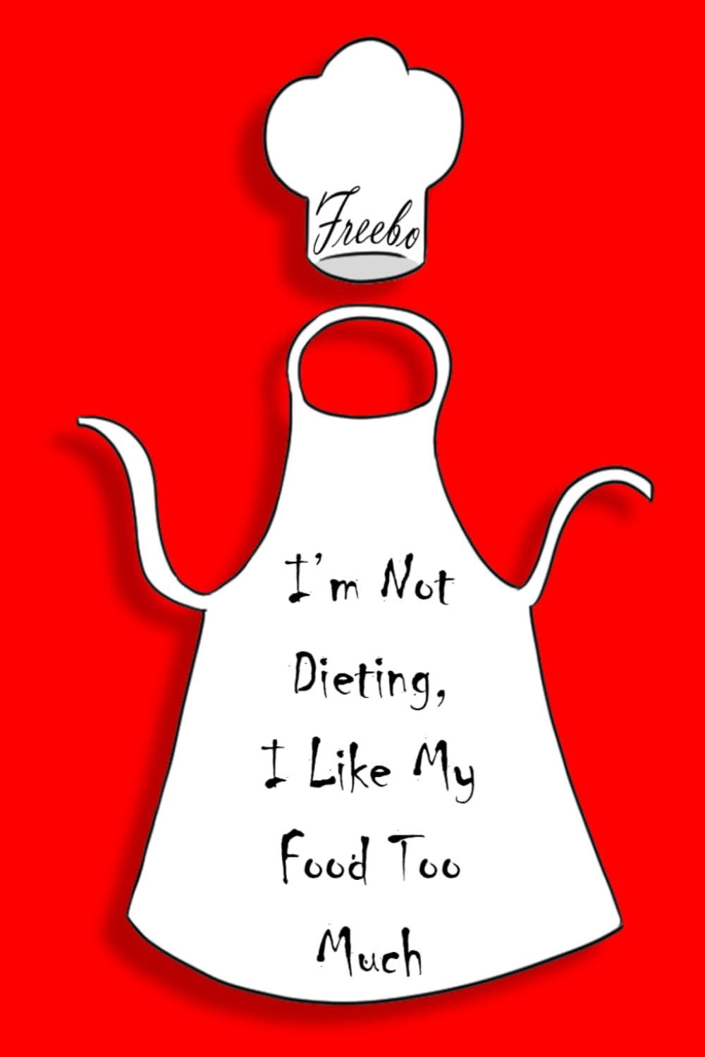 I'm Not Dieting, I Like My Food Too Much