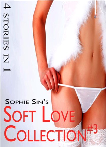 Soft Love: The Collection Three (4 Erotica Stories) (English Edition)