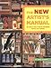 The New Artist's Manual: The Complete Guide to Painting and Drawing Materials and Techniques