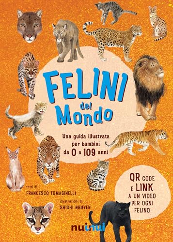 Felini del mondo. Una guida illustrata per bambini da 0 a 109 anni. Ediz. a colori