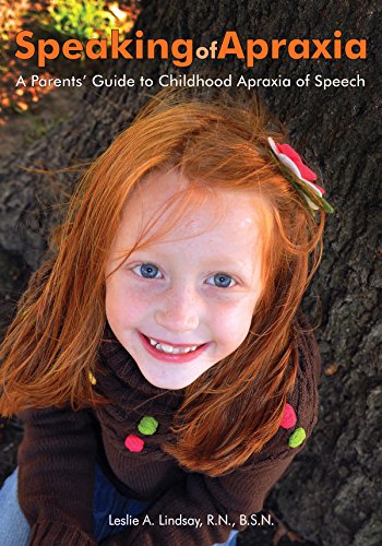 Speaking of Apraxia: A Parents' Guide to Childhood Apraxia of Speech