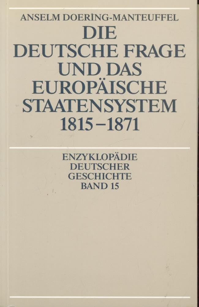 Die deutsche Frage und das europäische Staatensystem 1815 - 1871 (Enzyklopädie deutscher Geschichte)