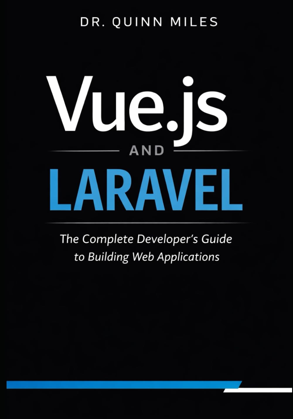 Vue.js and Laravel: The Complete Developer's Guide to Building Web Applications