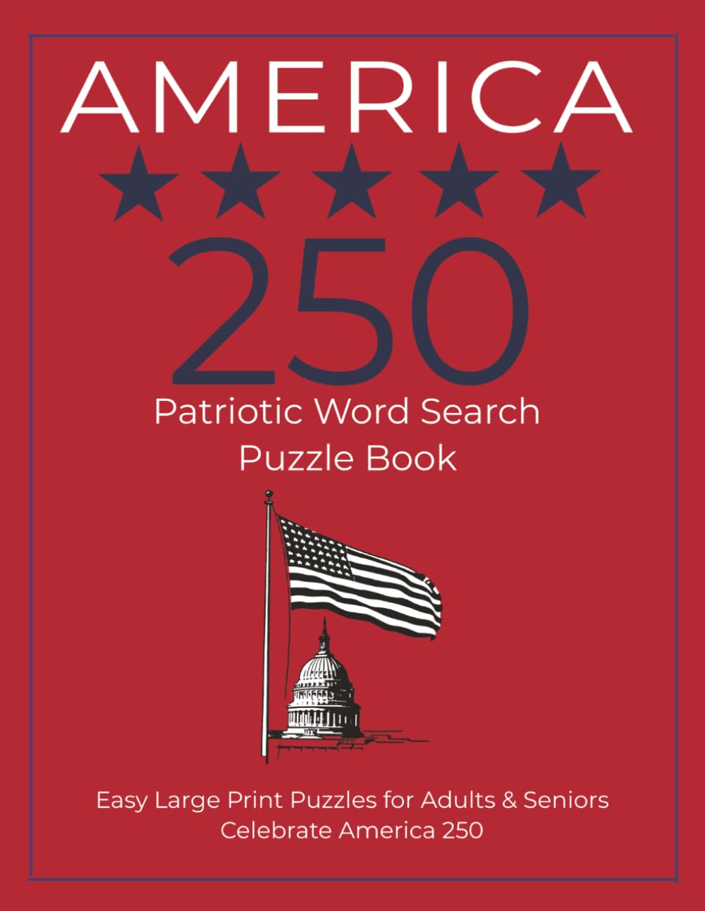 America 250 Patriotic Word Search Puzzle Book: Easy Large Print Puzzles for Adults & Seniors Celebrate America 250