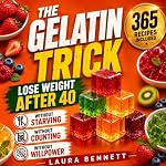 Cover of The Gelatin Trick: A Simple, Satisfying Way to Lose Weight After 40