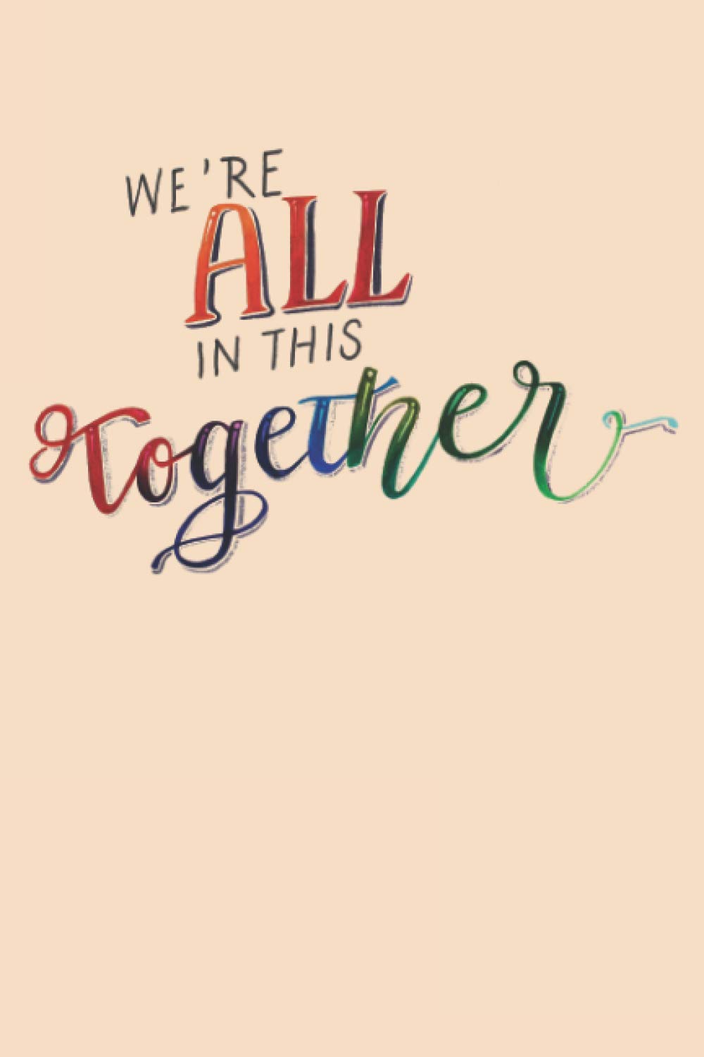 We're all in this together: Notebook gift for everyone who you truly care, Lined Journal notebook size 6 x 9 inch, 110 pages