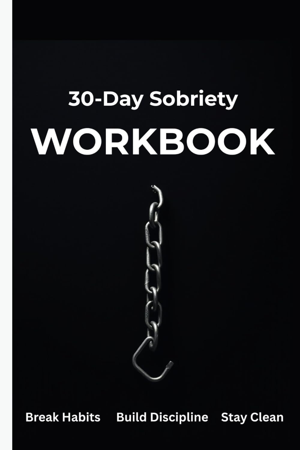 30-Day Sobriety Workbook: A Daily Addiction Recovery Tracker to Build Discipline, Break Habits & Stay Clean