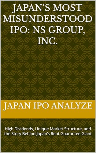 Japan’s Most Misunderstood IPO: NS Group, Inc.: High Dividends, Unique Market Structure, and the Story Behind Japan’s Rent Guarantee Giant