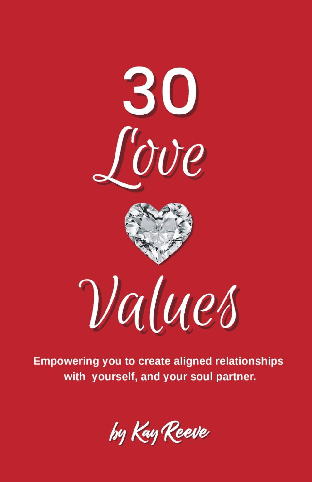 30 Love Values: Empowering you to create aligned relationships with yourself, and your soul partner.