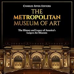 The Metropolitan Museum of Art: The History and Legacy of America’s Largest Art Museum Audiolibro Por Charles River Editors arte de portada