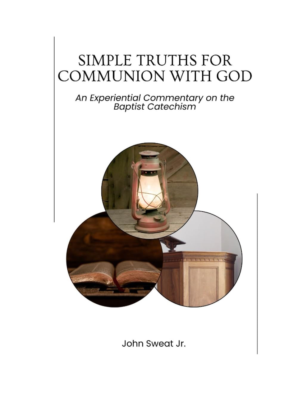 Simple Truths for Communion with God: An Experiential Commentary on the Baptist Catechism