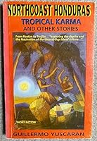Northcoast Honduras: Tropical Karma, and other stories B0006F3YRU Book Cover
