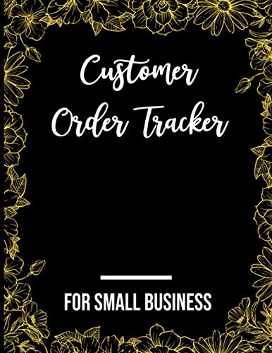 Customer Order Tracker For Small Business: Daily Sales Order Log Book , Purchase Order For Online Businesses and Retail Store , Customer Purchase tracking