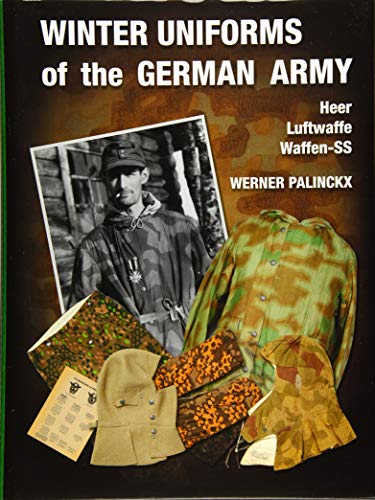 Winter Uniforms of the German Army: Heer, Luftwaffe, Waffen-SS: Army, Luftwaffe, Waffen-SS