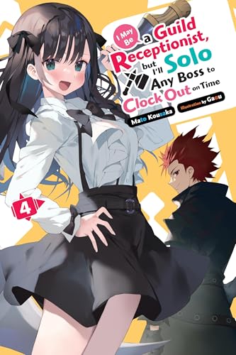 I May Be a Guild Receptionist, but I’ll Solo Any Boss to Clock Out on Time, Vol. 4 (light novel) (Volume 4)