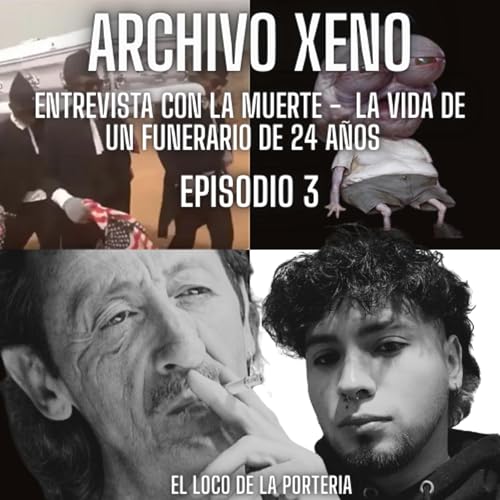 ARCHIVO XENO - TERROR Y BIRRAS - EPISODIO 3 - ENTREVISTA CON LA MUERTE - LA VIDA DE UN FUNERARIO DE 24 AÑOS - EL LOCO DE LA PORTERIA