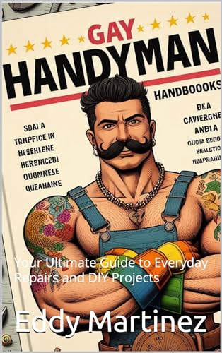 Gay Handy Man Handbook: Your Ultimate Guide to Everyday Repairs and DIY Projects