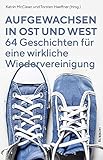 wiedervereinigung kreuzworträtsel  Aufgewachsen in Ost und West: 64 Geschichten für eine wirkliche Wiedervereinigung