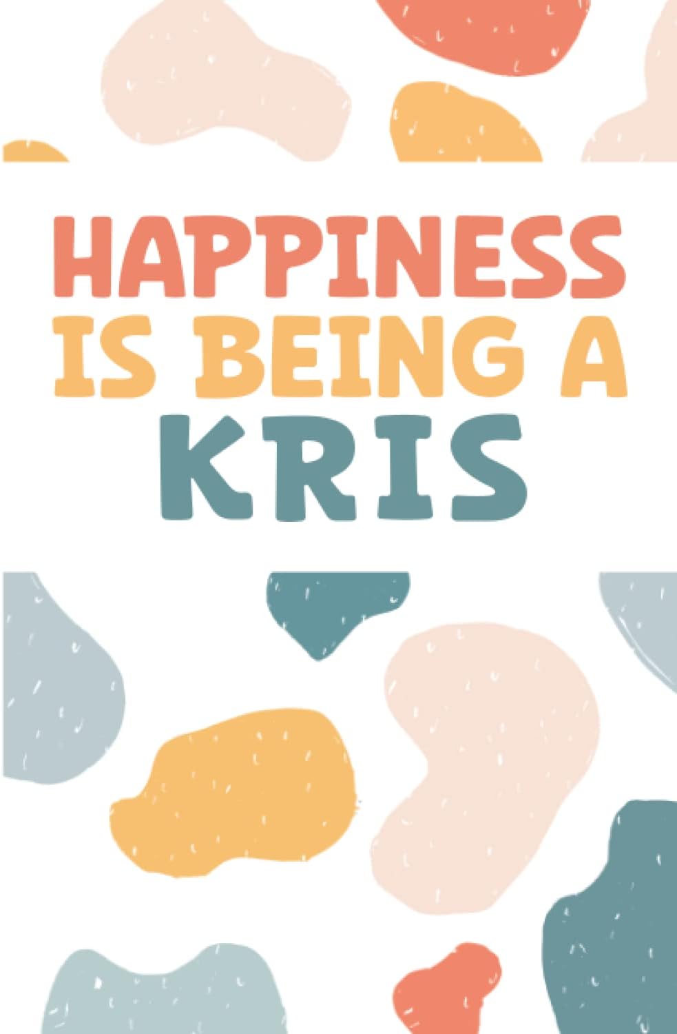 Kris: Kris Personalized Name Notebook Happiness Is Being A Kris Diary, Notebook Birthday Christmas Gift for Kris Gift Idea For Kris , Journal Page Ruled Page 6x9 120 Page Matte Finish Cover