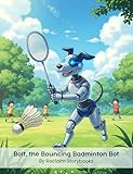 Bolt, the Bouncing Badminton Bot: Storybook about Growth Mindset with valuable life lessons and moral values