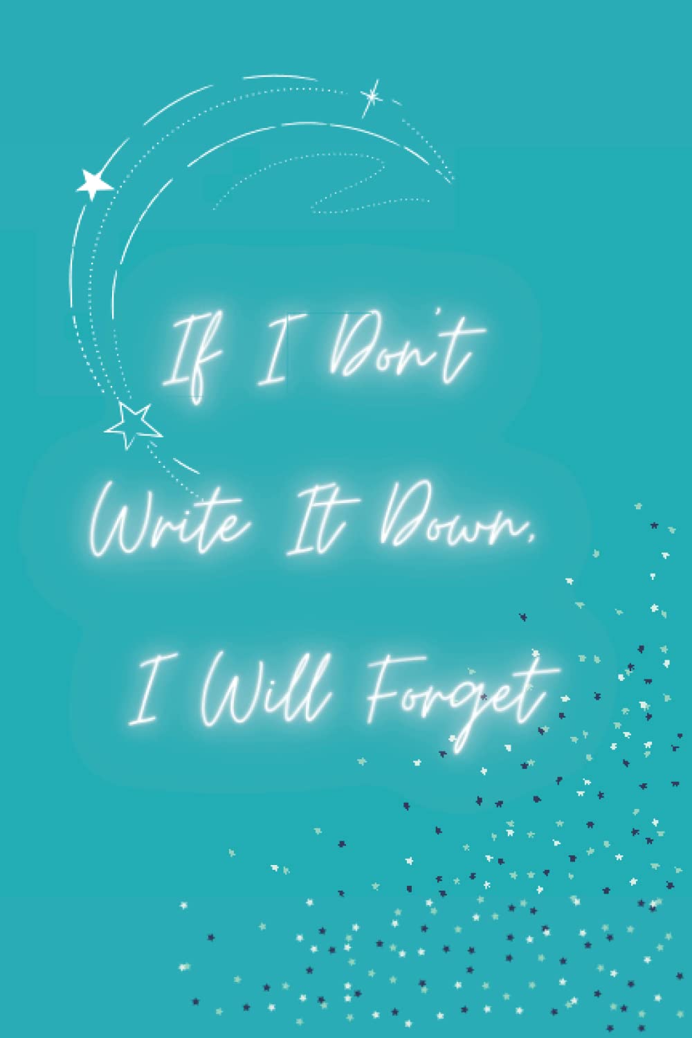 If I Don't Write It Down I Will Forget Notebook