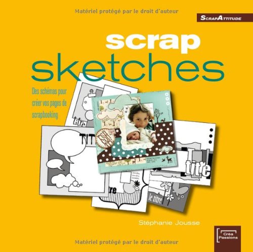 Scrap sketches: Des schémas pour créer vos pages de scrapbooking