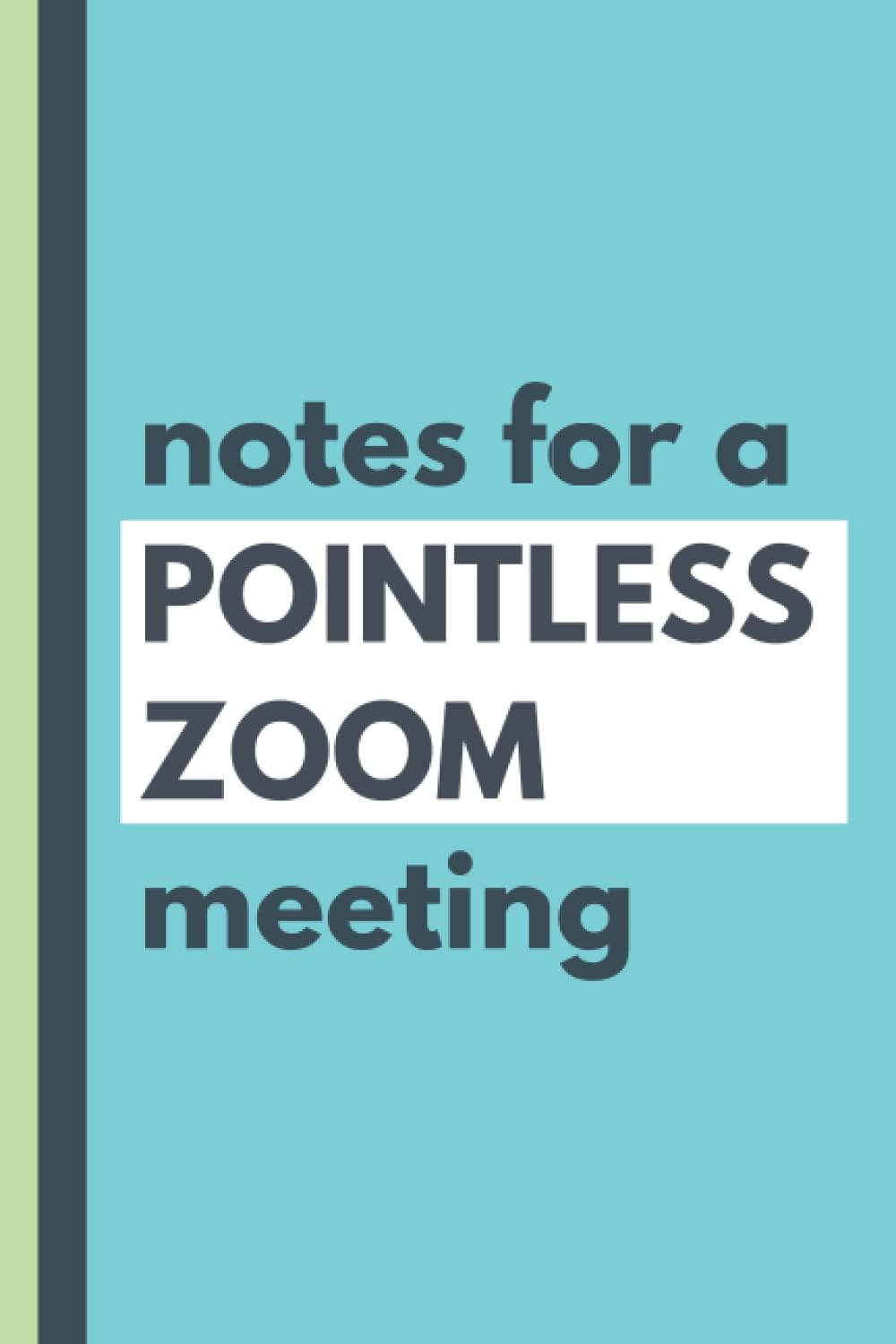 Pointless Zoom Meeting: Meeting Notes Notebook for Work | Gifts for Secretary at Work | Funny Team Meetings Novelty Office | Composition Journal for Office