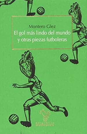 El Gol Más Lindo Del Mundo Y Otras Piezas Futboleras (NARRATIVAS)